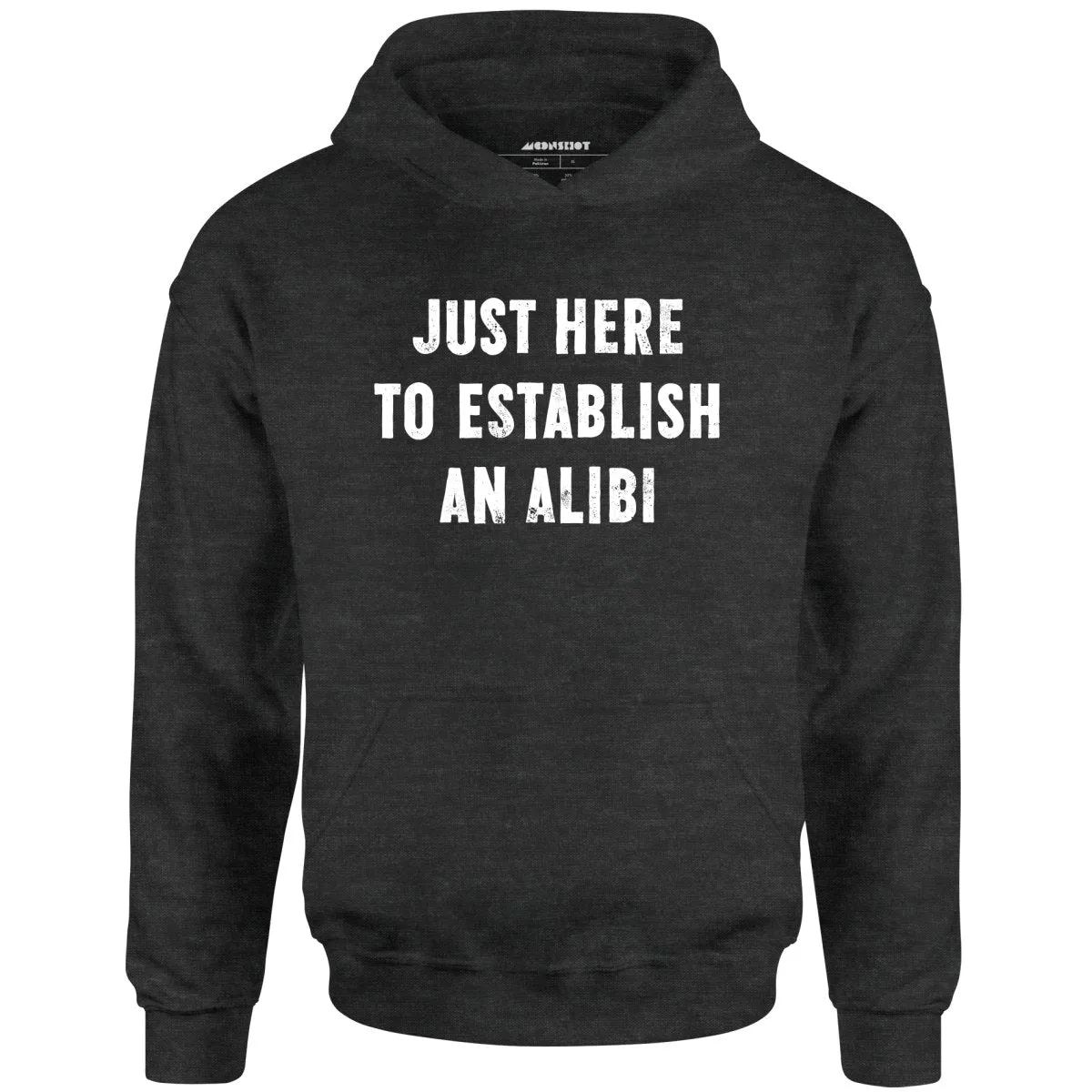 Just Here to Establish an Alibi - Unisex Hoodie