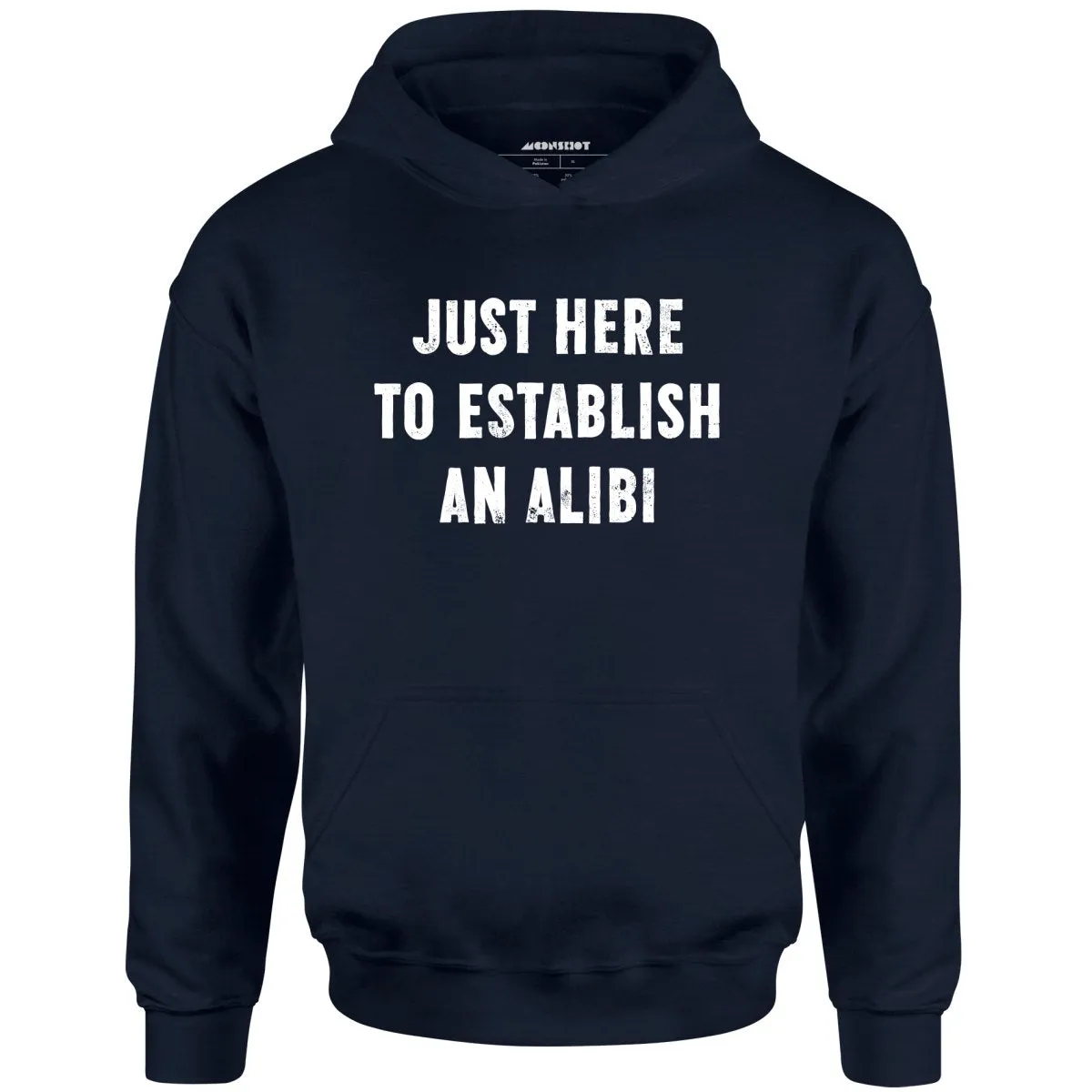 Just Here to Establish an Alibi - Unisex Hoodie