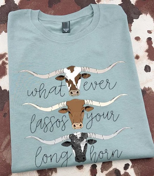 Whatever Lassos Your Longhorn Tee